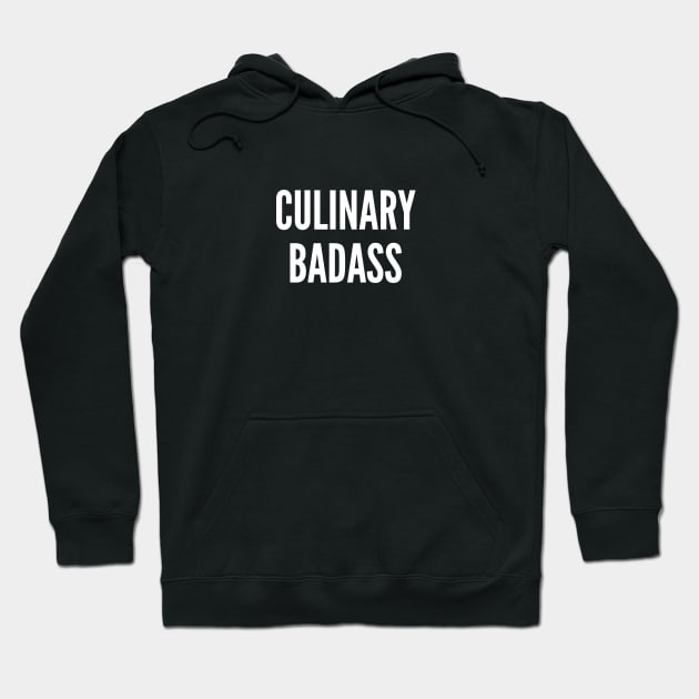 Culinary Badass - Funny Joke Statement Slogan Humor Hoodie by sillyslogans